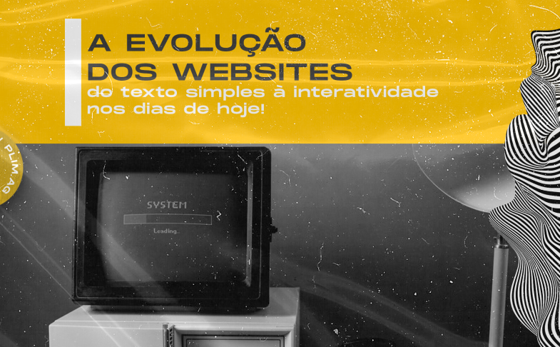 A Evolução dos Websites: Do Texto Simples à Interatividade dos dias de hoje! Leia no blog